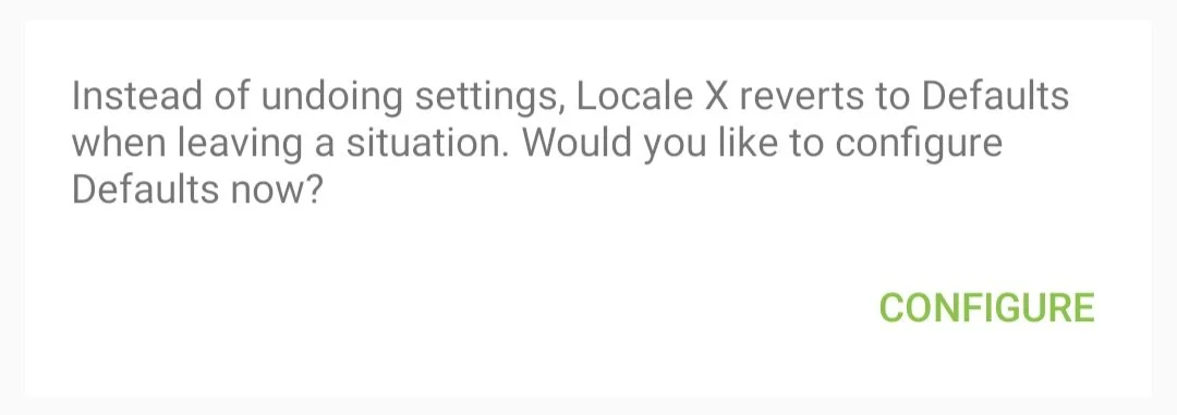 A prompt reading “Instead of undoing settings, Locale X reverts to Defaults when leaving a situation. Would you like to configure Defaults now?”, with a Configure button.